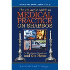 Refuat HaShabbat The Halachic Guide to Medical Practice on Shabbos By Rabbi Michael Chizkiyah